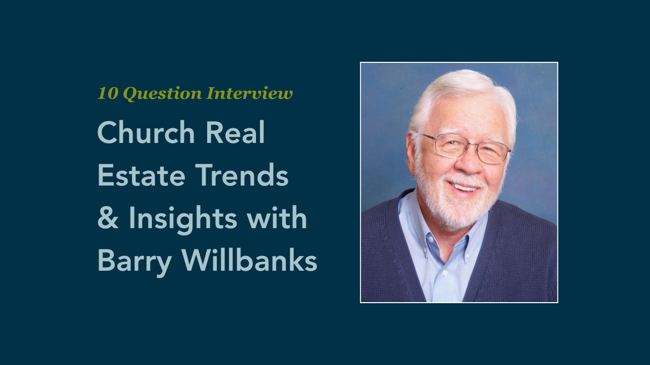 10Q: Church Real Estate Trends & Insights with Barry Willbanks